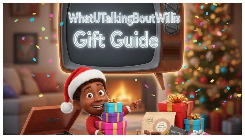 WhatUTalkingBoutWillis Gift Guide